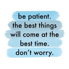 Be patient. Motivational and successful quote.