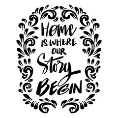 Fototapeta premium Home is where our story begin, hand lettering. Poster quotes.