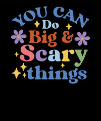 You can do big scary things mental health gift For Teacher Shirt Inspiration Design