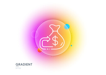 Money cashback line icon. Gradient blur button with glassmorphism. Financial goal sign. Investment budget symbol. Transparent glass design. Cashback line icon. Vector