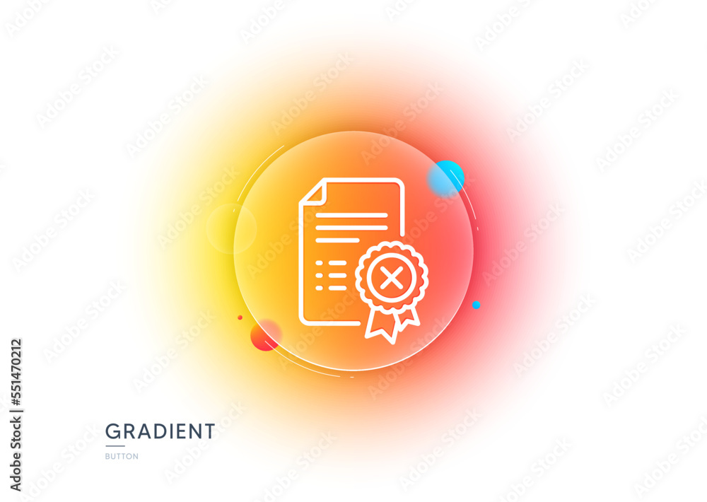 Poster reject certificate line icon. gradient blur button with glassmorphism. decline document sign. wrong 