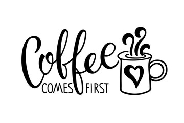 Coffee comes first calligraphy lettering with hot drink cup. Coffee logo for Bar, restaurant, coffee shop, flyer, invitation, sticker, banner. Vector Ink illustration. Black white Typography poster