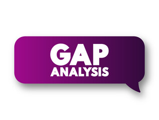 Gap Analysis - involves the comparison of actual performance with potential or desired performance, text concept message bubble