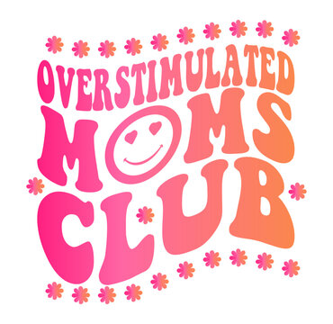 Overstimulated Moms Club Png Svg, Verstimulated Svg, Overstimulated Mom Svg, Overstimulated Mom Png, Anxiety Svg, Mom Anxiety Svg, Mom Svg