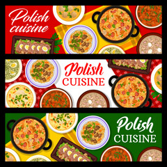 Polish cuisine banners, food menu for restaurant in Poland, vector lunch or dinner dishes. Traditional Polish cuisine food dishes, sausage soup bialy barszcz, meatloaf with eggs and beef goulash