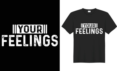 Your feelings vector typography t-shirt design. Perfect for print items and bags, poster, cards, banner, Handwritten vector illustration. Isolated on black background