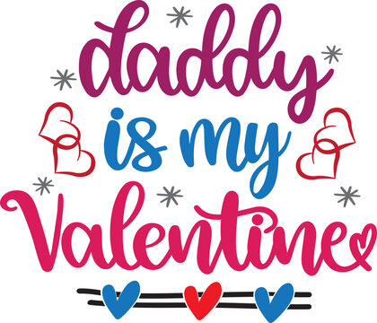 Daddy Is My Valentine, Heart, Valentines Day, Love, Be Mine, Holiday, Illustration Vector File