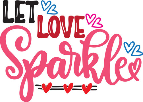 Let Love Sparkle, Valentines Day, Heart, Love, Be Mine, Holiday, Vector Illustration File