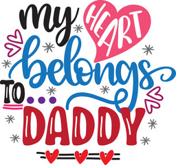 My Heart Belongs To Daddy, Heart, Valentines Day, Love, Be Mine, Holiday, Vector Illustration File