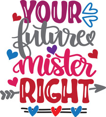 Your Future Mister Right, Valentines Day, Heart, Love, Be Mine, Holiday, Vector Illustration Files