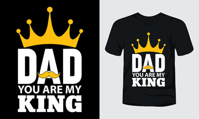 Dad you are my king t-shirt template.