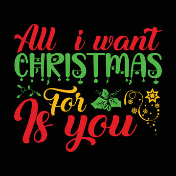 All i want Christmas for is you shirt