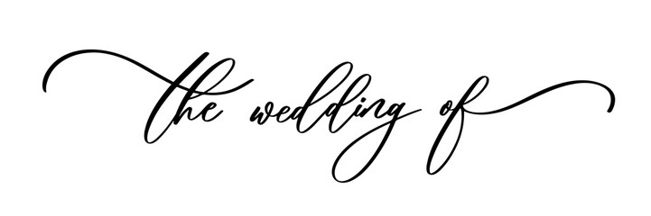 Obraz premium The wedding of, calligraphy text, hand written. Elegant ornate lettering with swirls and swashes. Great for wedding invitation, party decoration, photo overlay.