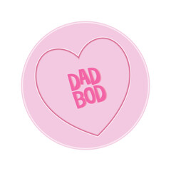 Love heart Sweet Candy - Dad Bod Message vector Illustration.