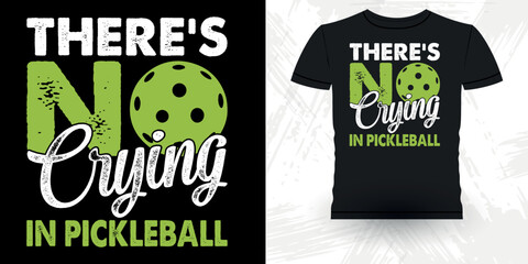 There's Crying In Pickleball Funny Pickleball Player Sports  Retro Vintage Pickleball T-shirt Design
