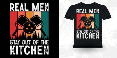 Real Men Stay Out Of The Kitchen Funny Pickleball Player Sports  Retro Vintage Pickleball T-shirt Design