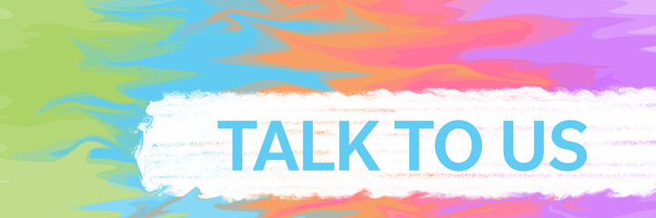 Talk To Us Colorful Waves Painting Background Brush Stroke Text 