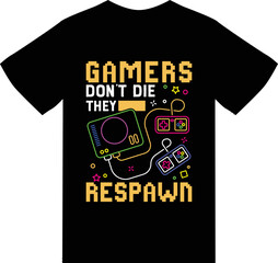 Gamers don’t die they respawn t shirt design 