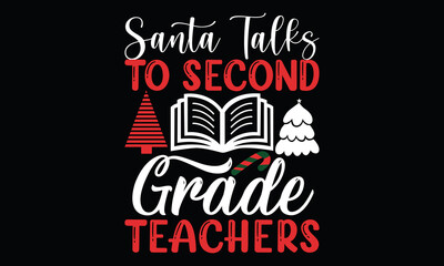 santa talks to second grade teachers , funny christmas , calligraphy greeting card and lettering t shirt design