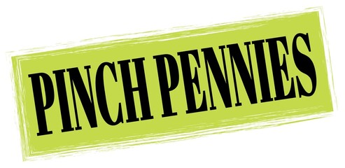 PINCH PENNIES text written on green-black stamp sign.
