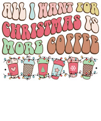 All I Want for Christmas is More Coffee,
Christmas Sublimation, Retro Christmas Sublimation
