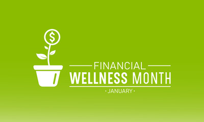 Financial wellness month is observed every year in january. January is financial wellness month. Vector template for banner, greeting card, poster with background. Vector illustration.