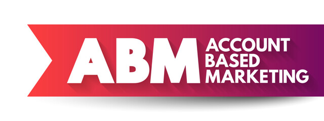 ABM Account Based Marketing - business marketing strategy that concentrates resources on a set of target accounts within a market, acronym text concept background