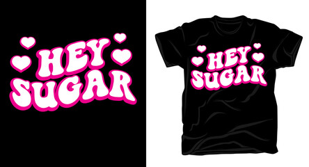 Hey sugar typography t shirt design