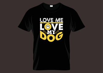 Love Me Love My Dog Typography T-shirt Design