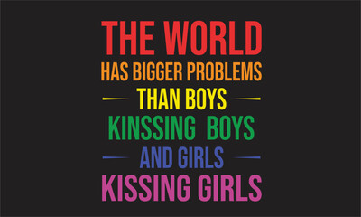 the world has bigger problems Lgbt T-Shirt Design