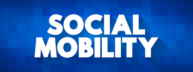 Social Mobility is the movement of individuals, families, households or other categories of people within or between social strata in a society, text concept background
