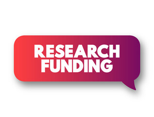 Research Funding - a term generally covering any funding for scientific research, text concept message bubble