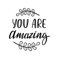 You are amazing lettering quote. Handwritten brush phrase. Print or Valentine's Day card design