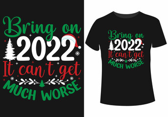 Bring on 2022 it can't get much worse t-shirt design