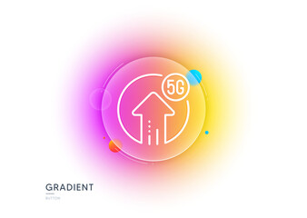5g upload speed line icon. Gradient blur button with glassmorphism. Wireless technology sign. Mobile wifi internet symbol. Transparent glass design. 5g upload line icon. Vector
