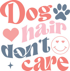 Dog hair don’t care Retro SVG T-shirt Design.