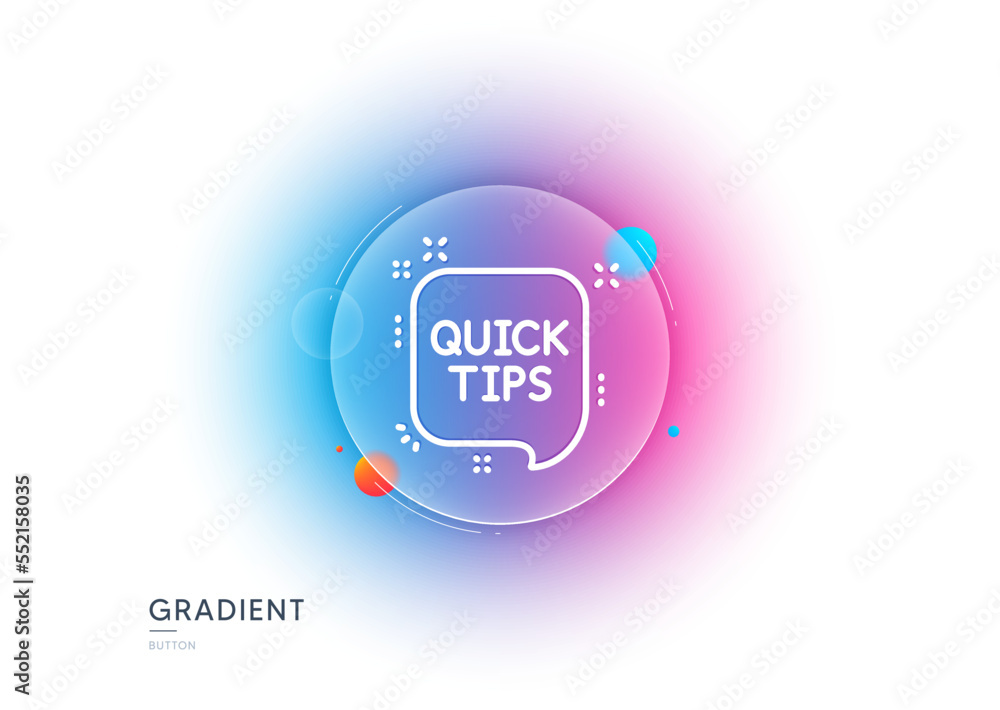 Poster quick tips line icon. gradient blur button with glassmorphism. helpful tricks speech bubble sign. tr