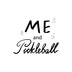 Me and Pickleball. Hand lettering for logos, advertising, t-shirt designs, sweatshirts, accessories, stickers, etc.