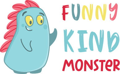Vector print for children's products. Cute kindly monster. Inscription funny kind monster. 