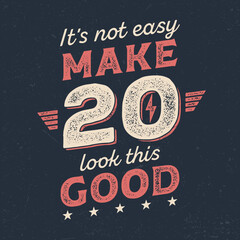 It´s Not Easy Make 20 Look This Good - Fresh Birthday Design. Good For Poster, Wallpaper, T-Shirt, Gift.
