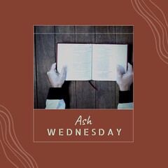 Composition of ash wednesday text and man's hands holding open holy bible