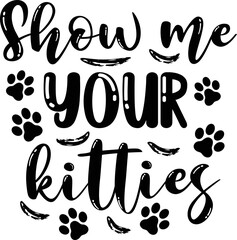 Show me your kitties, Cat SVG Design