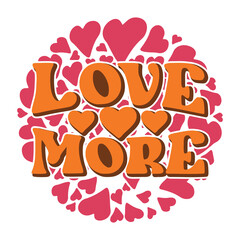Love More SVG, Retro Valentine T shirt, Valentines Day Shirts For Woman, Love Png, Sublimation,