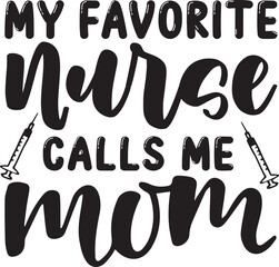 My favorite nurse calls me mom, Nurse SVG Design