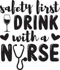 Safety first drink with a nurse, Nurse SVG Design