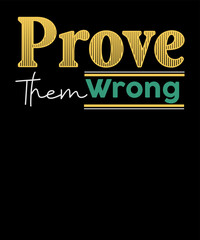 Prove Them Wrong Positive Saying Retro unisex Inspirational T shirt Design