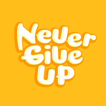 Never give up. Quote. Quotes design. Lettering poster. Inspirational and motivational quotes and sayings about life. Drawing for prints on t-shirts and bags, stationary or poster. Vector