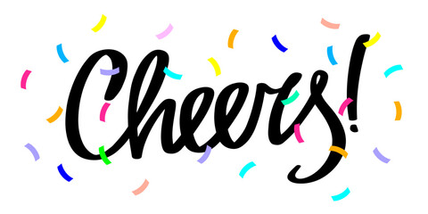 Cheers with confetti. Custom lettering. Handwritten calligraphic inscription. Design template for greeting cards, invitations, banners, gifts, prints.