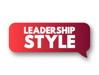Leadership style - leader's method of providing direction, implementing plans, and motivating people, text concept message bubble