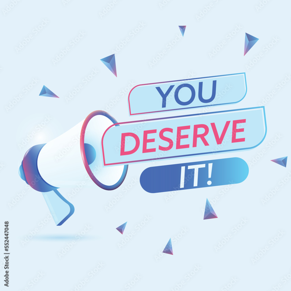 Poster you deserve it text with 3d realistic megaphone vector illustration. banner template to announce new